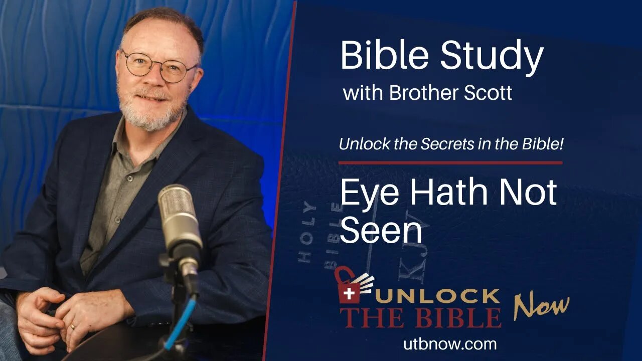 Unlock the Bible Now! - Eye Hath Not Seen