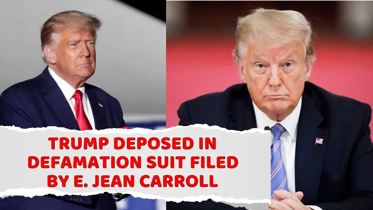 Trump deposed in defamation suit filed by E. Jean Carroll