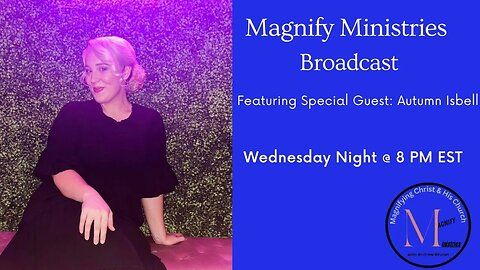 MAGNIFY MINISTRIES BROADCAST- SPECIAL FEATURED GUEST- AUTUMN ISBELL