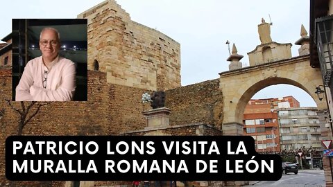 Patricio Lons visita la Muralla Romana de León - España