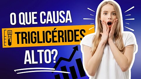 O Que Causa Triglicérides Alto? [ Triglicerídeos ]
