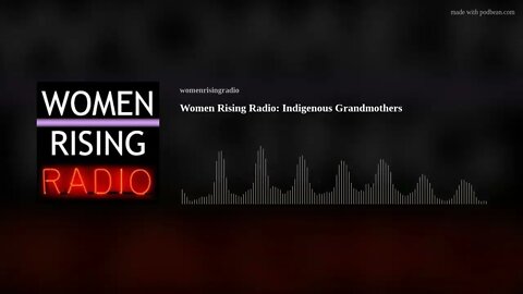 Women Rising Radio: Indigenous Grandmothers