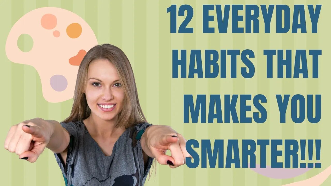 12 Everyday Habits That Makes You Smarter!!!