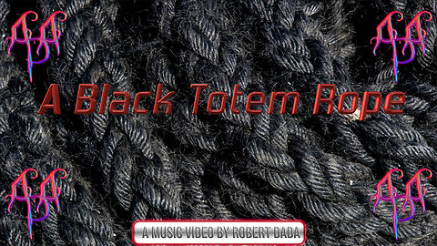 "A Black Totem Rope" - A music video by Robert Dada