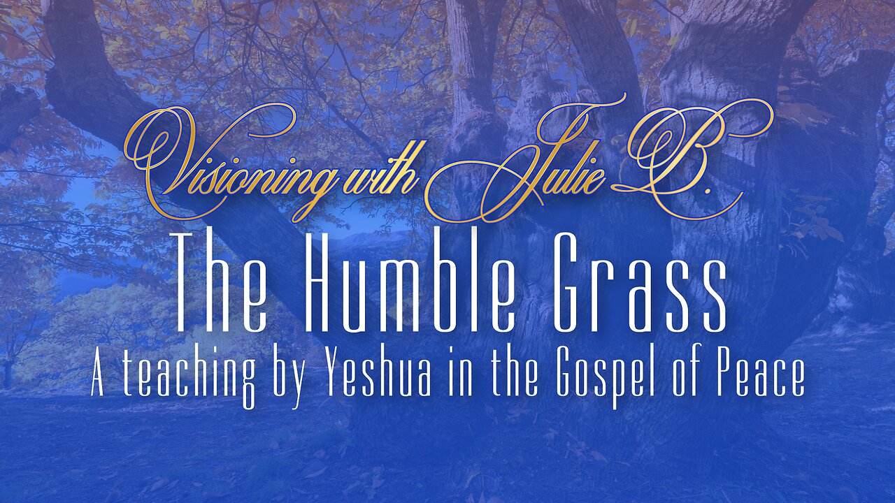 Podcast 11.18.23: 3. The Humble Grass, a teaching by Yeshua in the Gospel of Peace