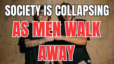 Society is Collapsing as Men Walk Away