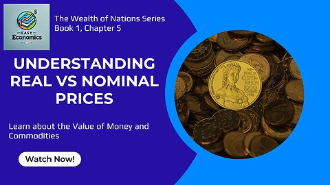 The Wealth of Nations Chapter 5 Book 1 - Understanding Real VS Nominal Prices