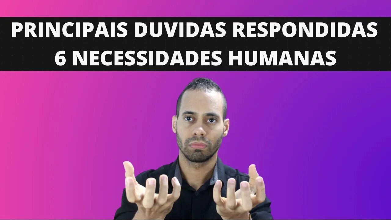 6 Necessidades Humanas (Duvidas Respondidas) 2 Necessidades Que Controla Suas Decisões