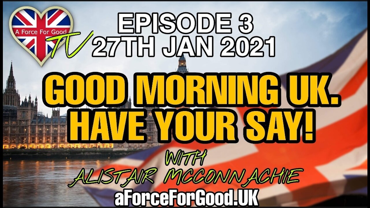 Good Morning UK. Have Your Say! Ep 3. 27 Jan 2021