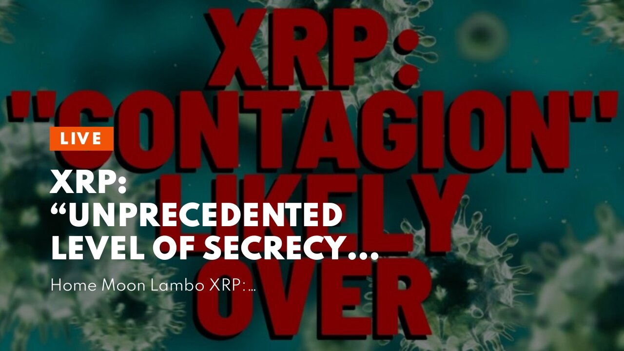 XRP: “UNPRECEDENTED LEVEL OF SECRECY” Ripple Attorney Argues IN BRIEF FILED TODAY