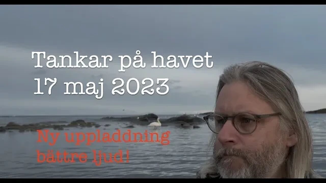 Tankar på havet 17 maj 2023 -Bättre ljud!