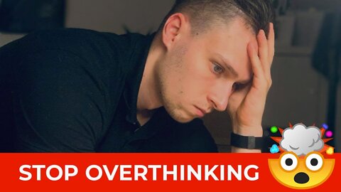 How to stop overthinking