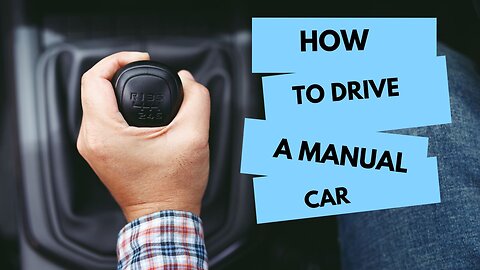 How To Drive a Manual Car.