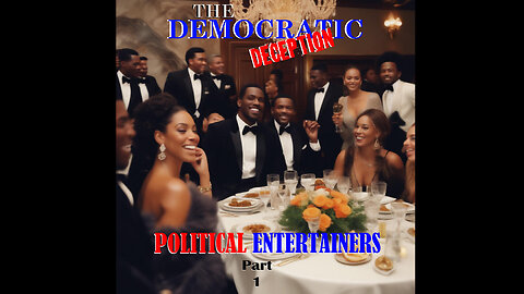 The Democratic Deception Episode 2: POLITICAL ENTERTAINERS part 1