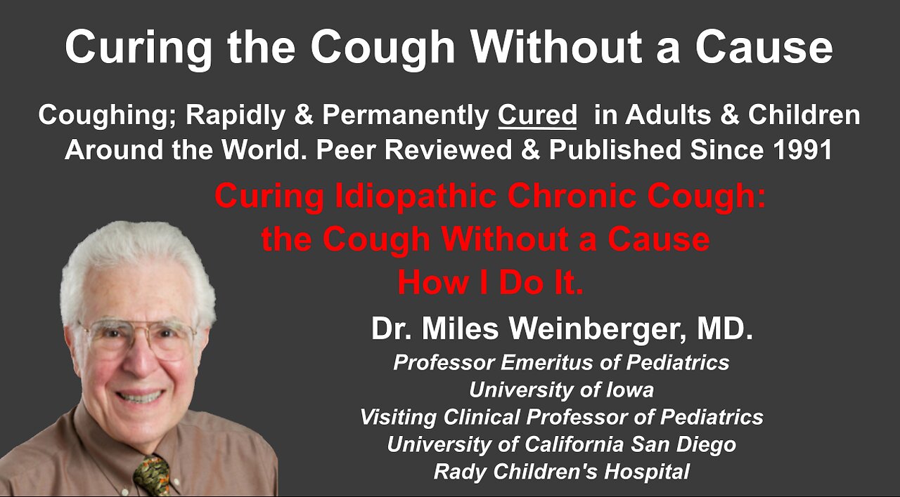 Curing Idiopathic Chronic Cough: The Cough Without a Cause How I Do It. - Dr. Miles Weinberger, MD.