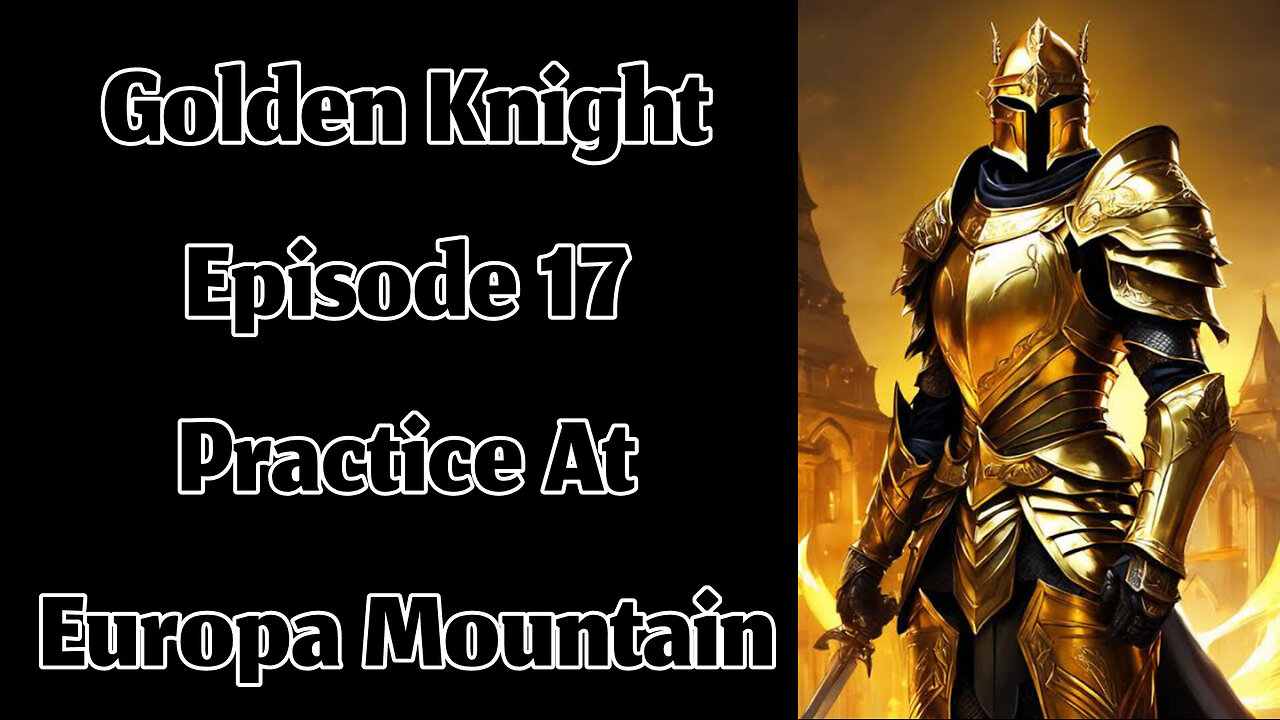 The Golden Knight - Episode 17 - Practice At Europa Mountain