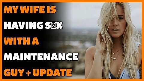 My Wife is having SƐX with a Maintenance Guy + Update (Reddit Cheating)