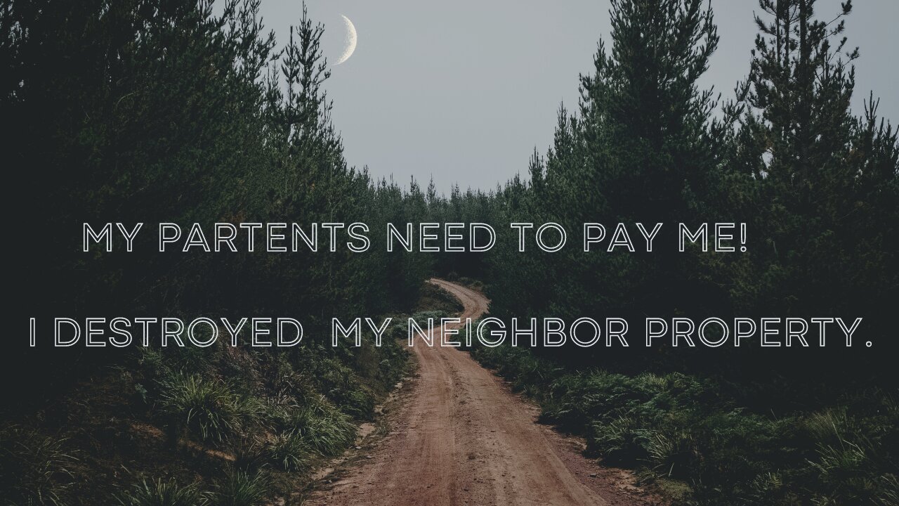 EP 8: My parents need to pay me! and I destroyed my neighbor property.