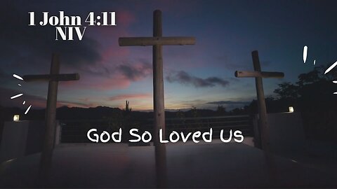 God So Loved Us - 1 John 4:11 NIV