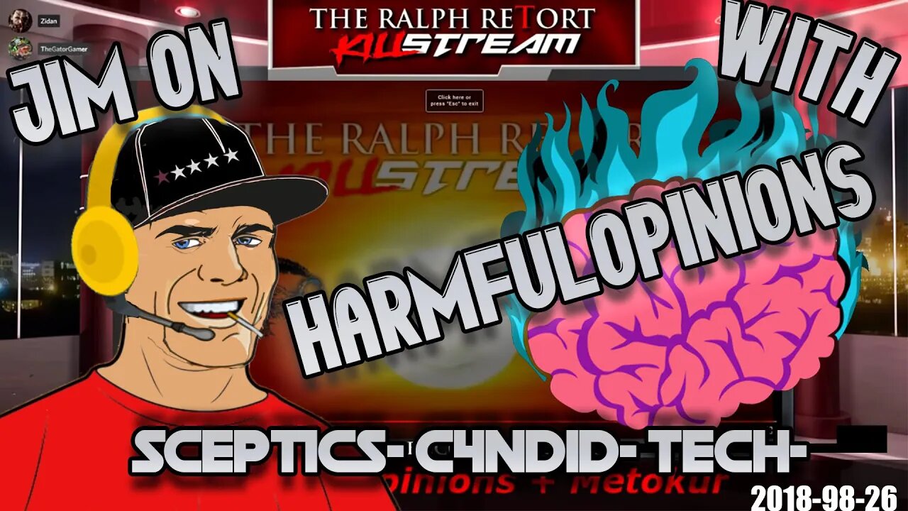 Killstream - Jim on TRR With HarmfulOpinions - Sceptics C4nd1d Tech [ 2018-08-21 ]