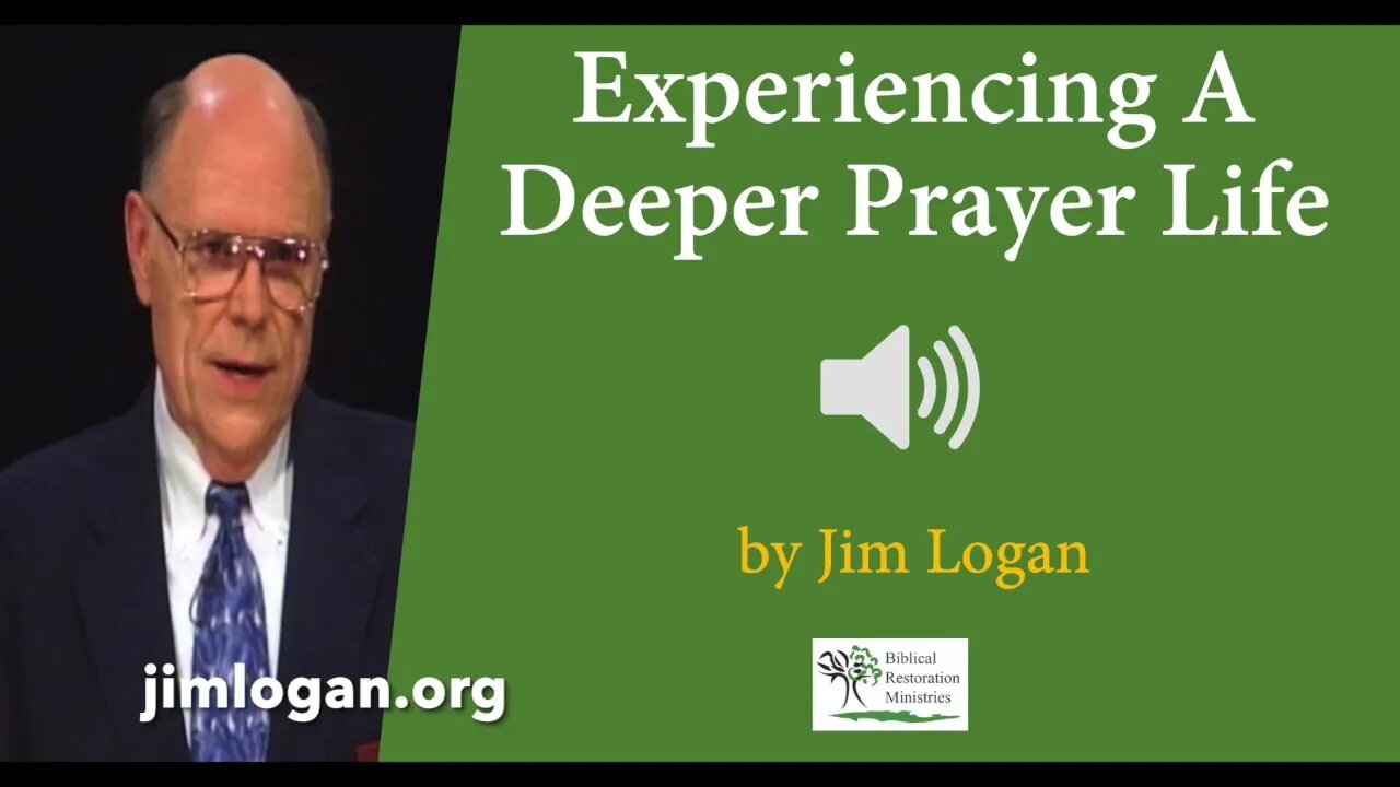 (Audio) Experiencing A Deeper Prayer Life by Jim Logan