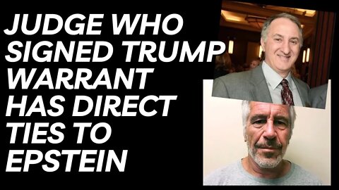 Judge Who Signed Search Warrant on Trump has direct ties to Epstein