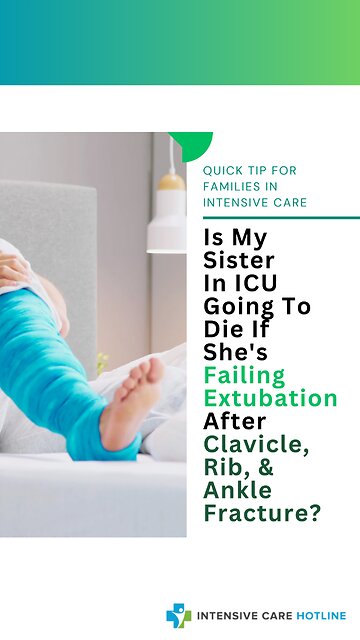 Is My Sister in ICU Going to Die if She's Failing Extubation After Clavicle, Rib, & Ankle Fracture?