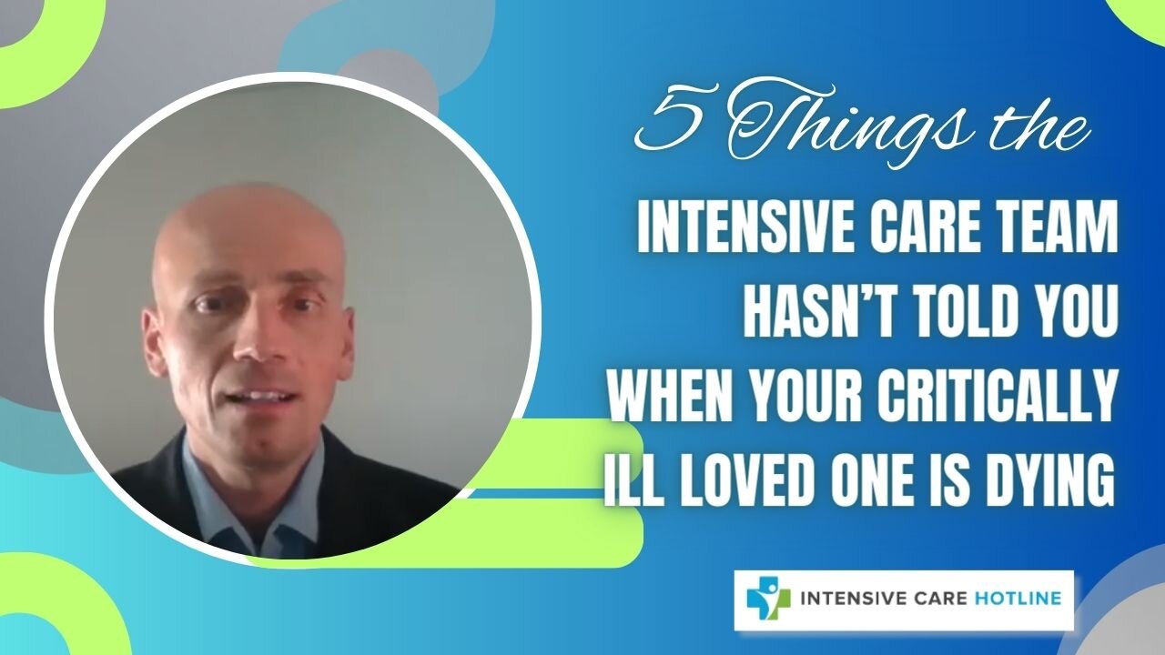 5 things the Intensive Care team hasn’t told you when your critically ill loved one is dying!