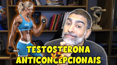 Testosterona vs anticoncepcionais - qual a relação entre eles