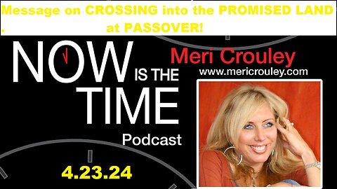 Please SHARE! Meri Message on CROSSING into the PROMISED LAND at PASSOVER!