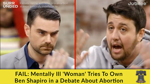 FAIL: Mentally Ill 'Woman' Tries To Own Ben Shapiro in a Debate About Abortion