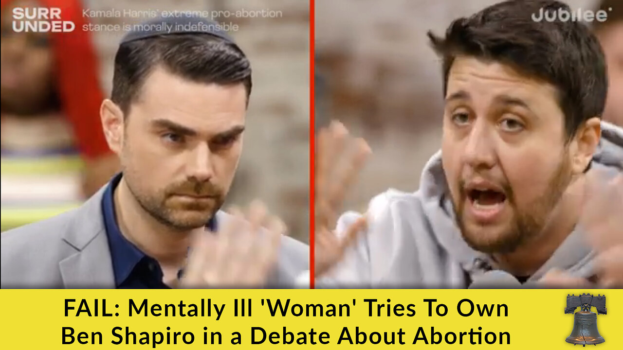 FAIL: Mentally Ill 'Woman' Tries To Own Ben Shapiro in a Debate About Abortion