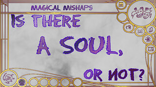 Is there a soul, or not? – Magical Mishaps 2024