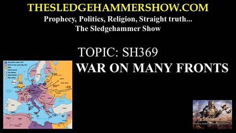 THE SLEDGEHAMMER SHOW SH369 WAR ON MANY FRONTS.