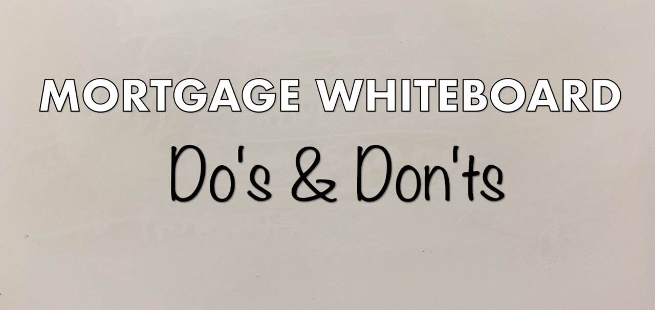 Mortgage Whiteboard | Do's and Don'ts