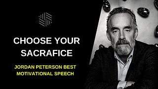 CHOOSE YOUR SACRIFICE - Jordan Peterson (Best Motivational Speech)