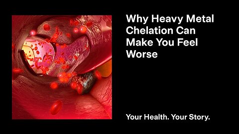 Why Heavy Metal Chelation Can Make You Feel Worse