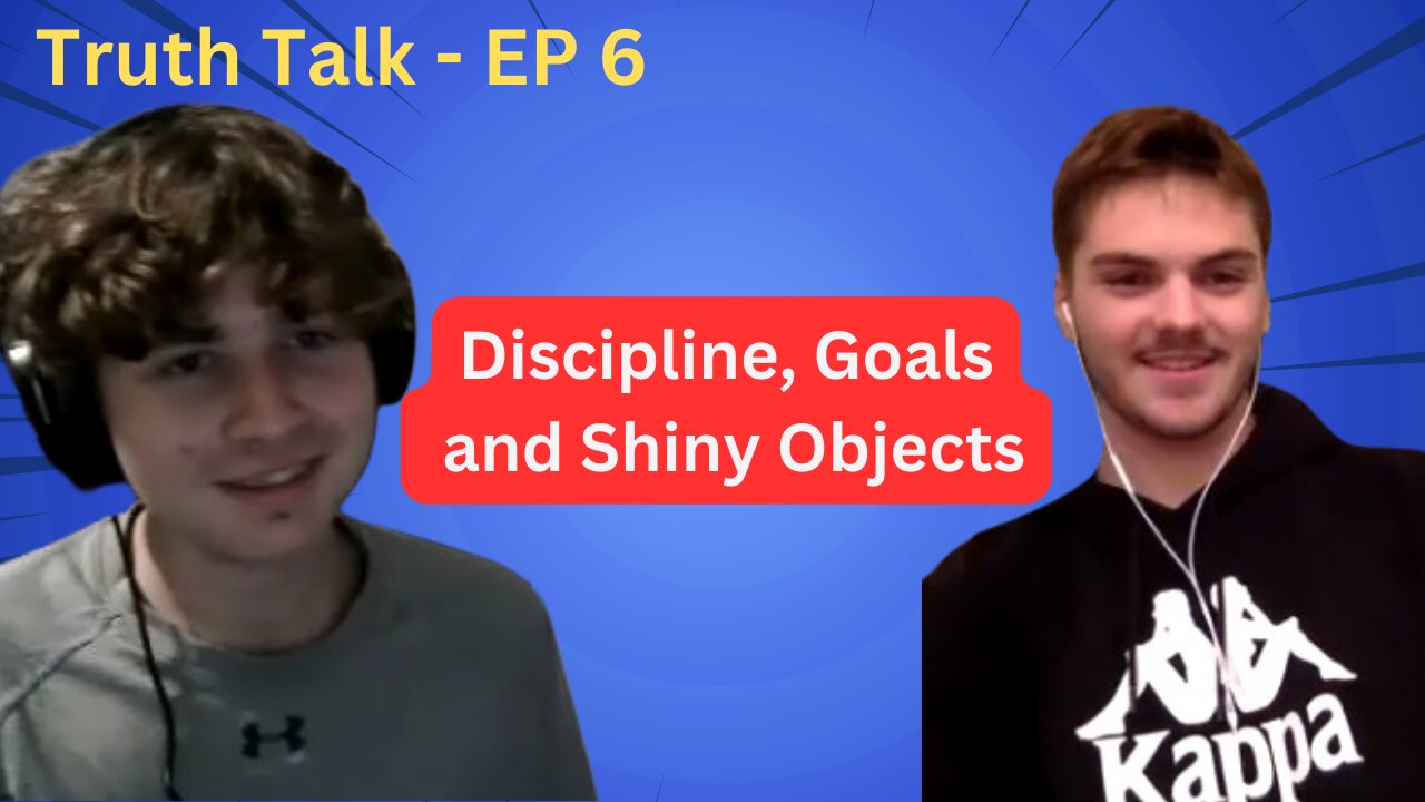 Discipline, Goals, and Shiny Objects- Truth Talk Podcast - EP 6