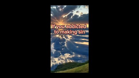 If you addicted to make sin