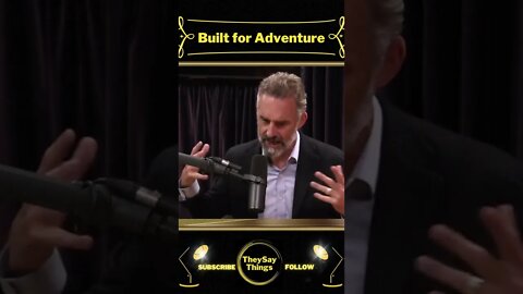 Jordan B Peterson, Built for Adventure