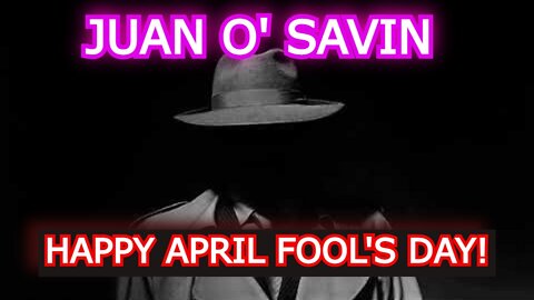 JUAN O' SAVIN: HAPPY APRIL FOOL'S DAY!