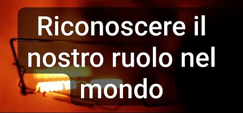 Riconoscere il nostro ruolo nel mondo