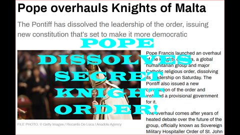 POPE DISSOLVES KNIGHTS OF MALTA LEADERSHIP ISSUES NEW CONSTITUTION~!