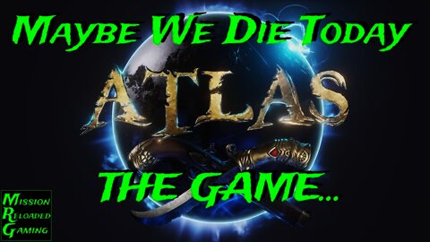 Atlas - Maybe We Die Today - The Game