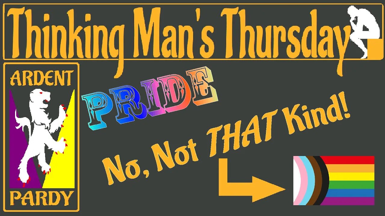 Thinking Man's Thursday ~230601~ Pride... no, not THAT kind...