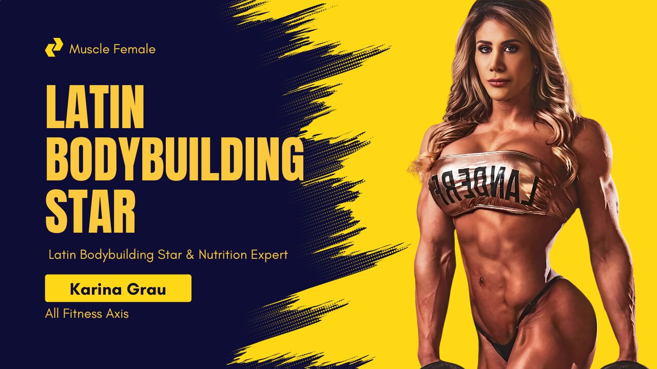 The Transformation of Karina Grau – Latin Bodybuilding Star & Nutrition Expert