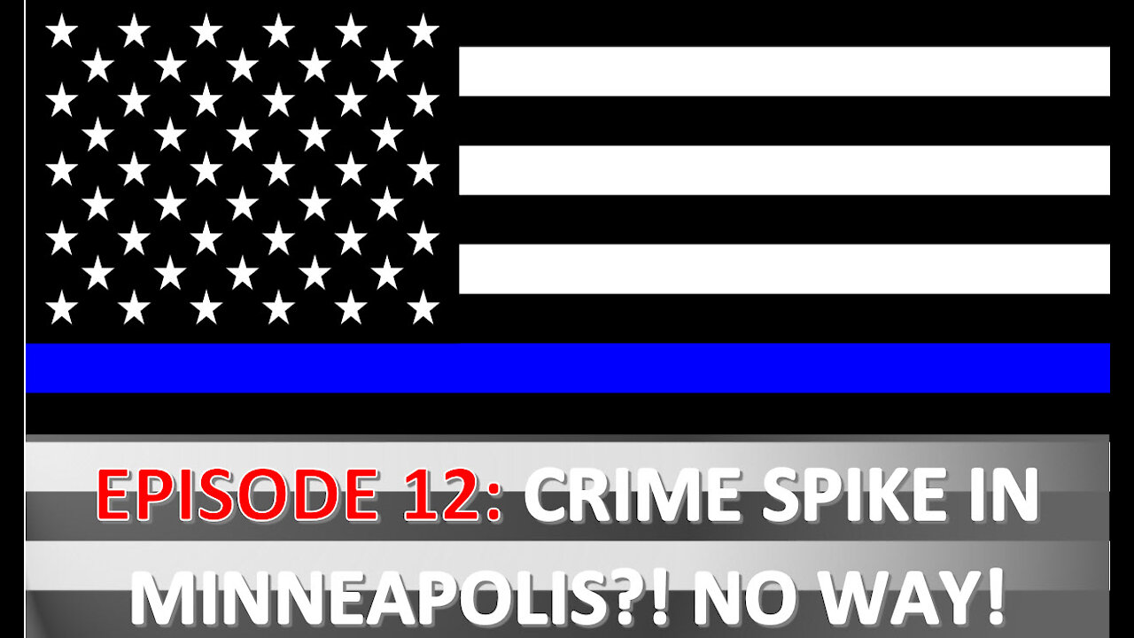 EPISODE 12 - Crime Spike in Minneapolis After "Defund the Police" Movement