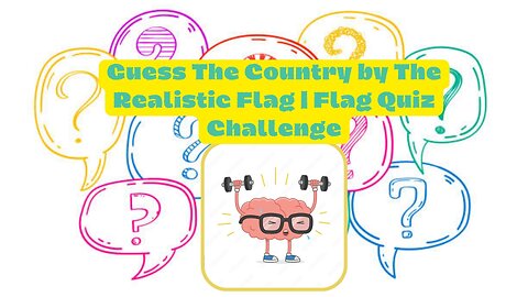 "Test Your Knowledge" (Guess The Country by The Realistic Flag | Flag Quiz Challenge_)