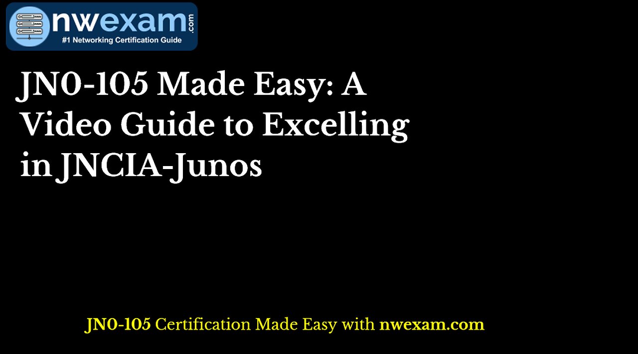 JN0-105 Made Easy: A Video Guide to Excelling in JNCIA-Junos