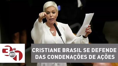 Em vídeo, Cristiane Brasil se defende das condenações de ações